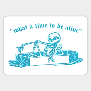 What A Time To Be Alive / Retro Nihilist Skeleton Design Magnet